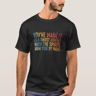 Du har lyckats som spökjägare när spökena  t shirt