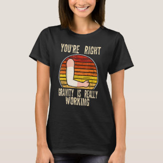 du har rätt gravitationen fungerar frakturerad bro t shirt