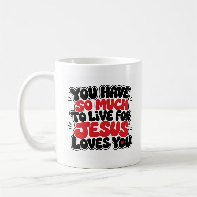 Du har så mycket att leva för kaffemugg (Vänster)