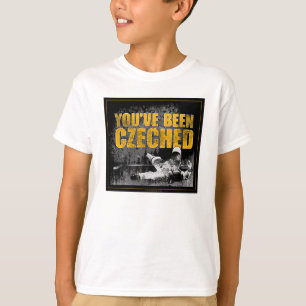 Du har varit Czeched T-shirt