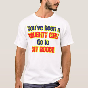 Du har varit en stygg flicka går till mitt rum t shirt
