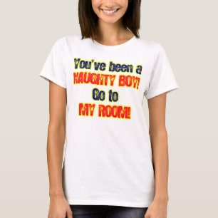 Du har varit en stygg pojke går till mitt rum t shirt