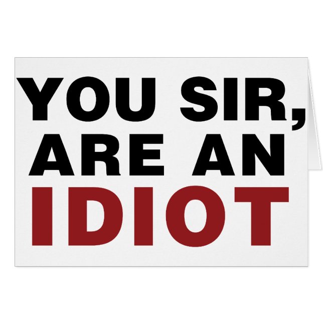 Du Herr, är en Idiot Hälsningskort (Framsidan Horizontal)