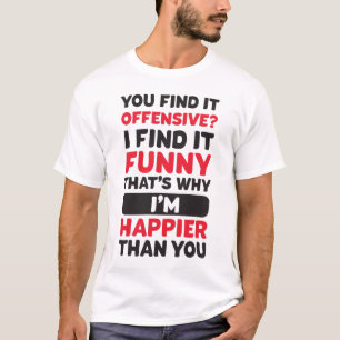 Du hittade det stötande jag tyckte det var roligt t shirt