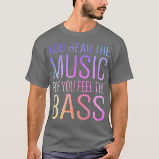 Du hör musiken, men du känner att det är Bass Guit T Shirt