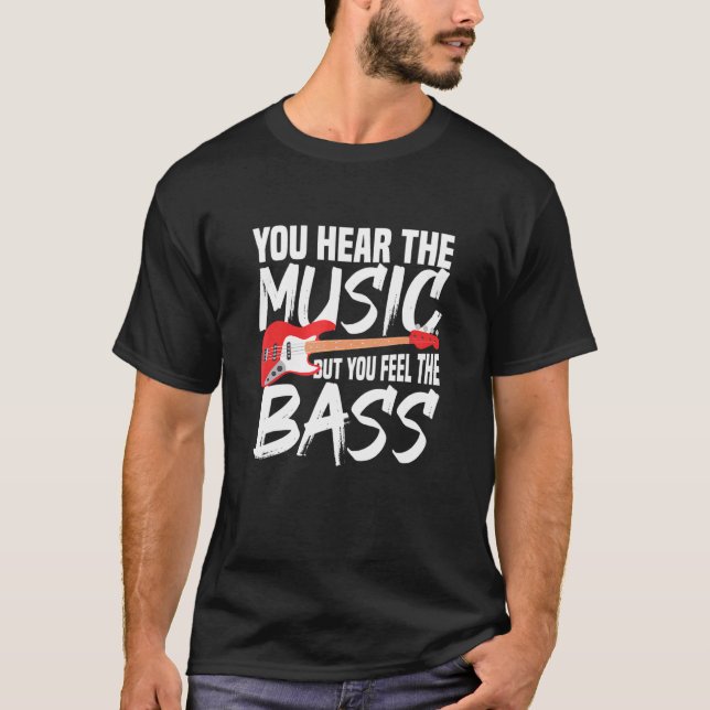 Du hör musiken, men du känner av bass t shirt (Framsida)