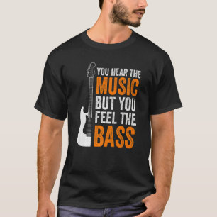Du hör musiken men du känner basgitarren t shirt