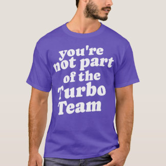Du ingår inte i Turbo Team T Shirt