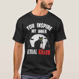 Du inspirerar min inre seriella mördare Knivar Ca T Shirt