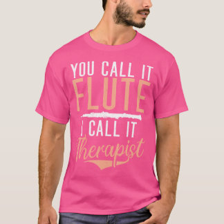 Du kallar det Flute, jag kallar det för terapapist T Shirt