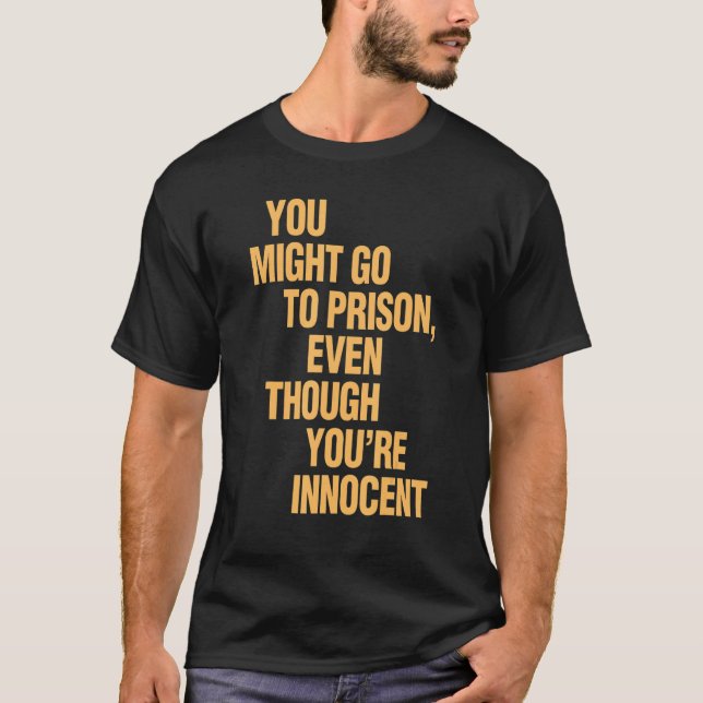 Du kan åka till fängelset även om du är oskyldig t shirt (Framsida)