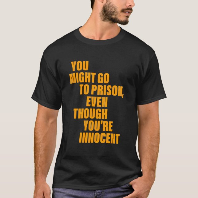 Du kan åka till fängelset även om du är oskyldig t shirt (Framsida)