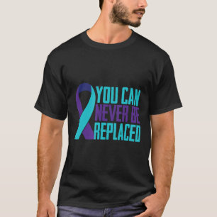 Du kan aldrig ersätta medvetandehöjande självmord t shirt