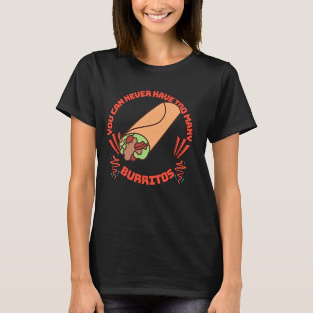 Du kan aldrig ha för många burritos t shirt (Framsida)