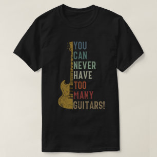 Du kan aldrig ha för många gitarrer Roligt present T Shirt