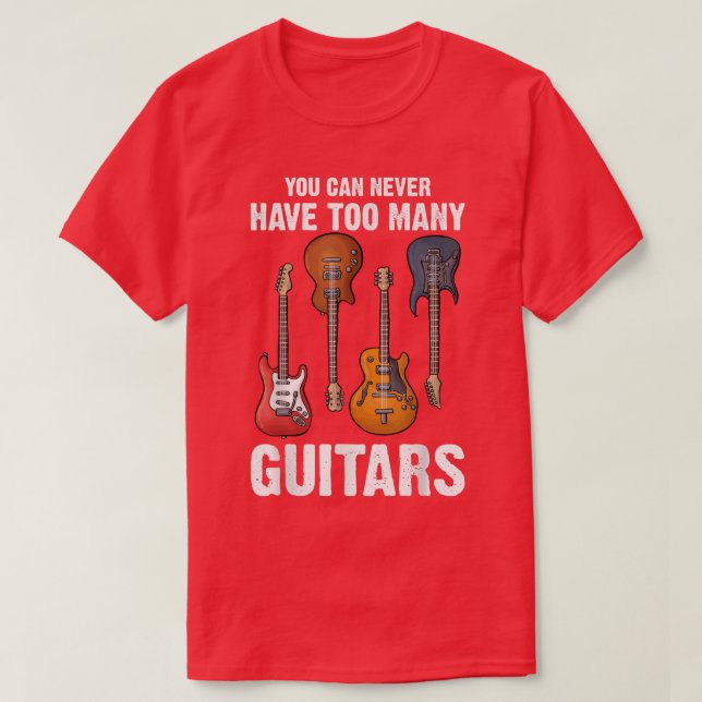 Du kan aldrig ha för många Guitar Guitar Älskare T Shirt (Design framsida)