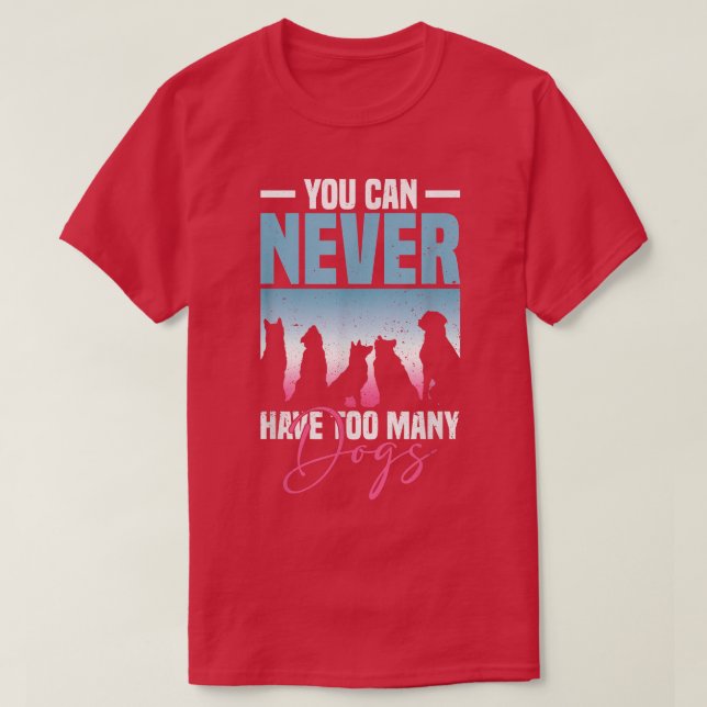 Du kan aldrig ha för många Hundar Hund älskare  T Shirt (Design framsida)