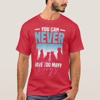 Du kan aldrig ha för många Hundar Hund älskare  T Shirt