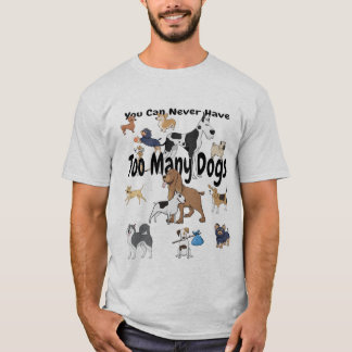 Du kan aldrig ha för många hundT-tröja Tee Shirt