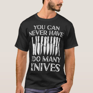 Du kan aldrig ha för många Knivar som kokar Älskar T Shirt