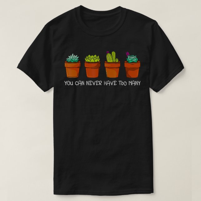 Du kan aldrig ha för många Plant Succulent Cactus T Shirt (Design framsida)