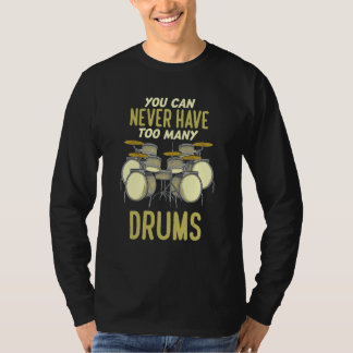 Du Kan Aldrig Ha För Många Trummor Trummis T Shirt