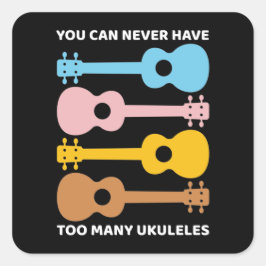 Du kan aldrig ha för många Ukuleles Uke Players Fyrkantigt Klistermärke