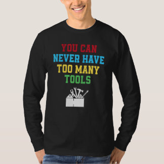 Du kan aldrig ha för många verktyg Snickare T Shirt