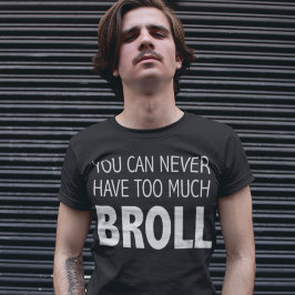 Du kan aldrig ha för mycket BROLL-videograf T Shirt
