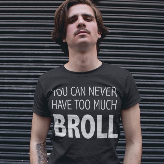 Du kan aldrig ha för mycket BROLL-videograf T Shirt (Skapare uppladdad)
