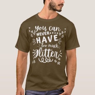 Du kan aldrig ha för mycket Glitter Glitte T Shirt