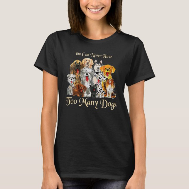 Du kan aldrig ha för mycket Hundar Hund T Shirt (Framsida)