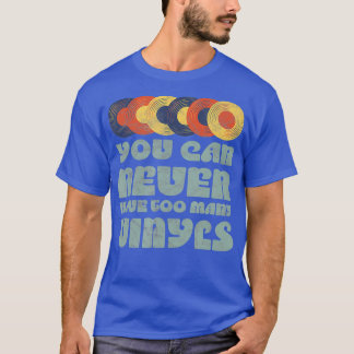 Du kan ALDRIG ha för mycket VINYLS Retro-musik T Shirt