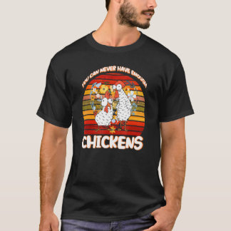 Du kan aldrig ha tillräckligt med kycklingar t shirt