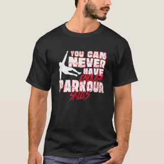 Du kan aldrig ha tillräckligt med parkour Skills T Shirt