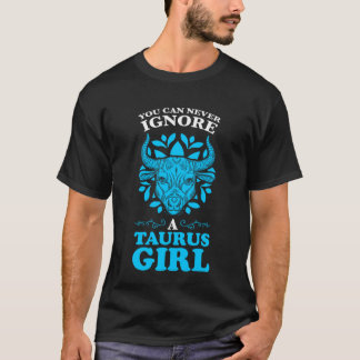 Du kan aldrig ignorera en taurustjej som zodiac 1 t shirt
