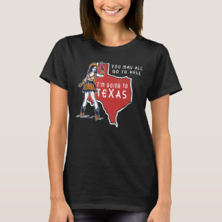 Du kan alla gå till helvetet jag ska till Texas Te T Shirt