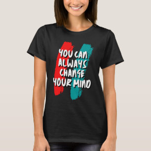 Du kan alltid ändra dig t shirt