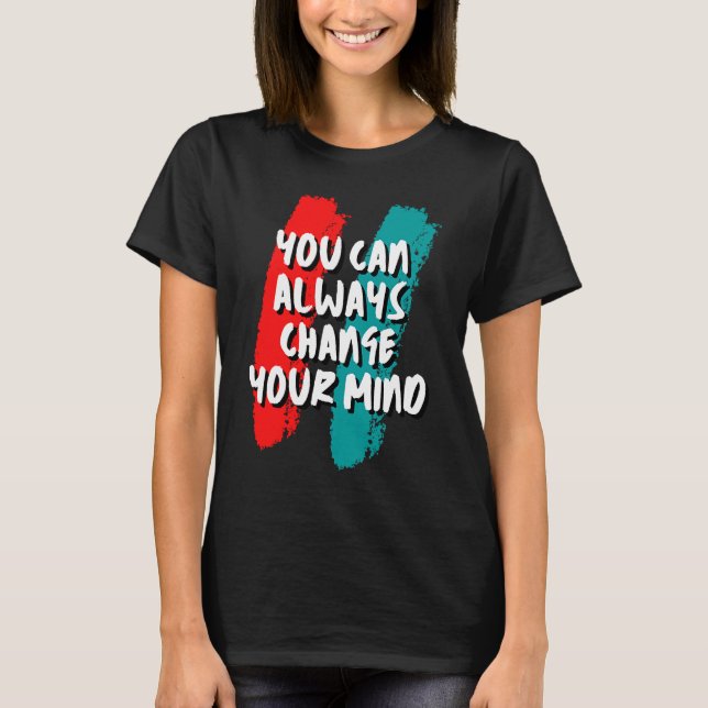 Du kan alltid ändra dig t shirt (Framsida)
