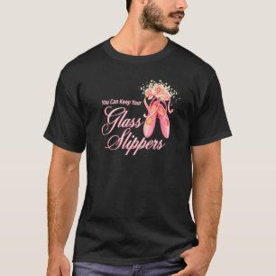 Du kan Behålla din Glass Tofflor Dancer Ballerina T Shirt