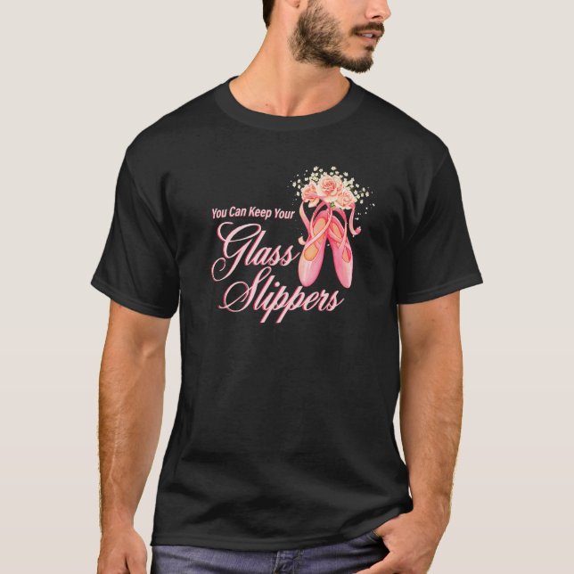 Du kan Behålla din Glass Tofflor Dancer Ballerina T Shirt (Framsida)
