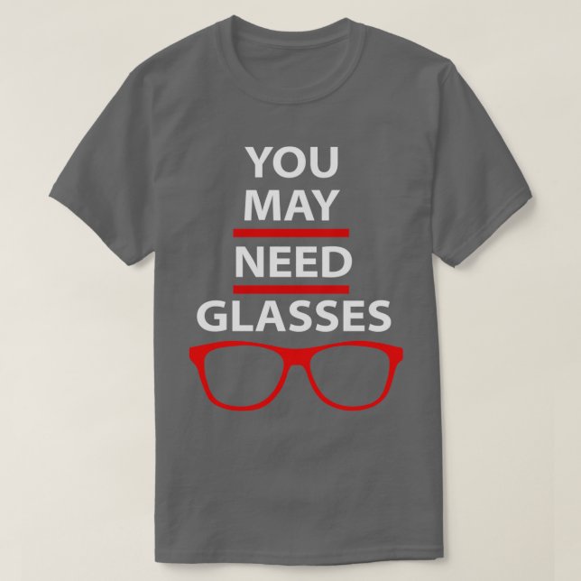 Du kan behöva glasögon Funny optometri Citat 1 T Shirt (Design framsida)