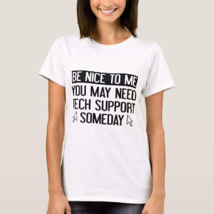Du kan behöva teknisk support en dag. t shirt