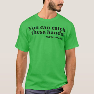Du kan fånga dessa Händer Nat Turner 2 T Shirt