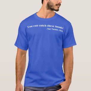 Du kan fånga händer Nat-Turnerna T Shirt