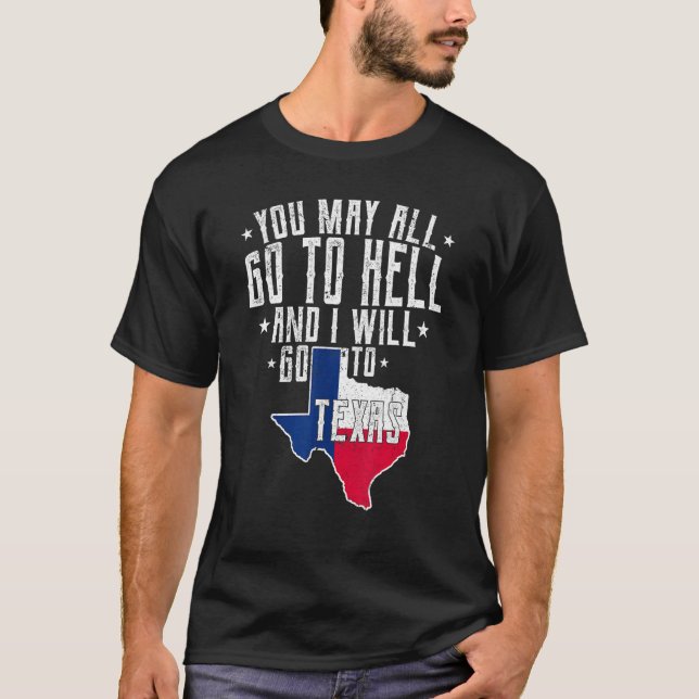Du kan gå till helvetet och jag ska åka till Texas T Shirt (Framsida)