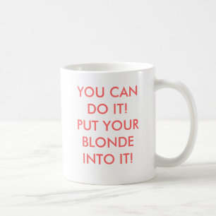 DU KAN GÖRA DET! SÄTT DIN BLONDIN IN I DEN! KAFFEMUGG