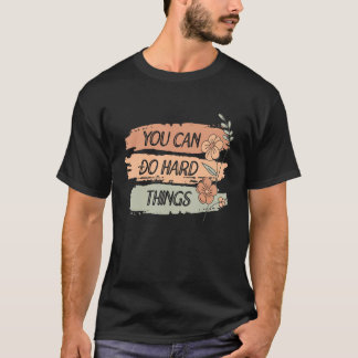 Du kan göra hårt Sak utan djupare Blommigt Motivat T Shirt