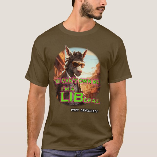 Du kan inte äga mig, jag är liberal t shirt (Framsida)