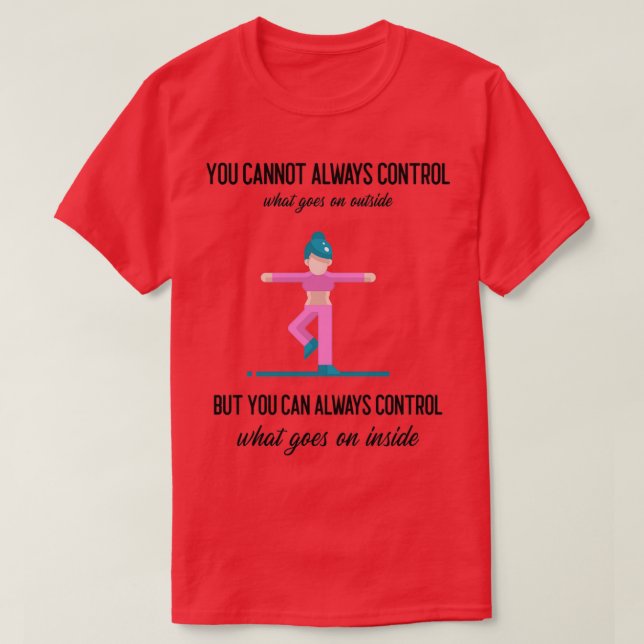 Du kan inte alltid kontrollera vad som händer utan t shirt (Design framsida)